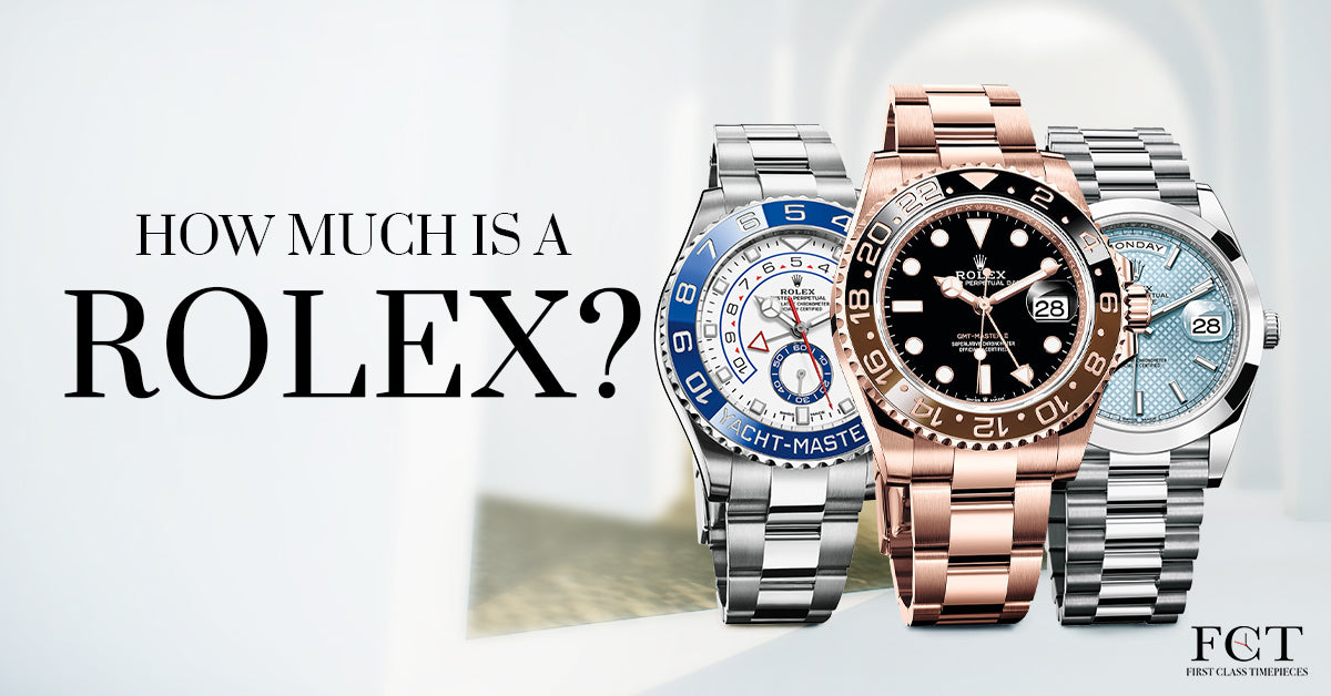 How Much Is A Rolex? First Class Timepieces