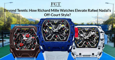 Beyond Tennis: How Richard Mille Watches Elevate Rafael Nadal's Off-Court Style?