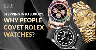 STEPPING INTO LUXURY: WHY PEOPLE COVET ROLEX WATCHES?