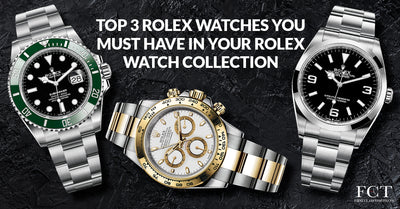 TOP 3 ROLEX WATCHES YOU MUST HAVE IN YOUR ROLEX WATCH COLLECTION